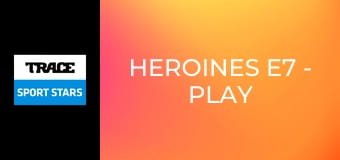 Heroines E7 - Play Like a Girl