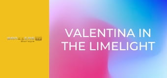 Valentina In the Limelight