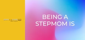 Being A Stepmom Is Hard