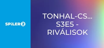 Tonhal-csaták S3E5 - Riválisok vagy ellenségek?