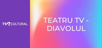 Teatru TV - Diavolul şi bunul Dumnezeu