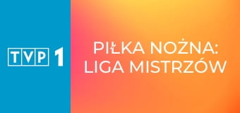 Piłka nożna: Liga Mistrzów UEFA