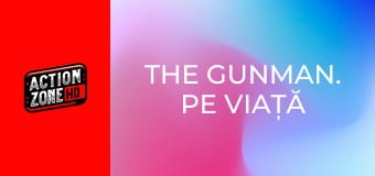 The Gunman. Pe viață și pe moarte