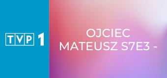 Ojciec Mateusz S7E3 - Naciągacze