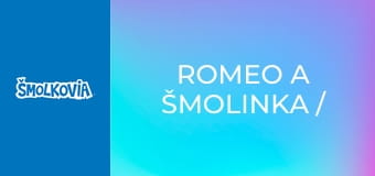 Romeo A Šmolinka / Romeo A Šmolinka