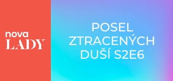 Posel ztracených duší S2E6