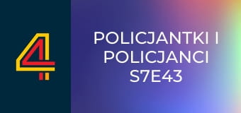 Policjantki i policjanci S7E43