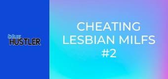 Cheating Lesbian MILFs #2 E2