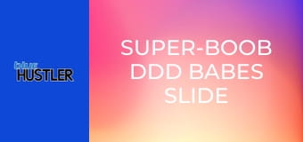 Super-Boob DDD Babes Slide on Shaft