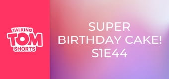 Super Birthday Cake! S1E44 Super Birthday Cake! S1E44