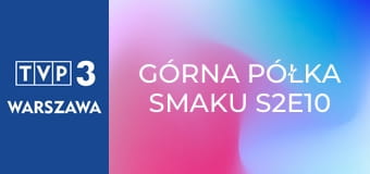 Górna półka smaku S2E10