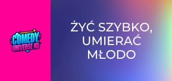 Żyć szybko, umierać młodo