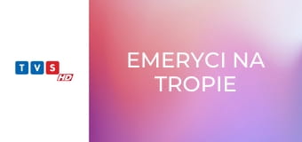 Emeryci na tropie
