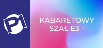 Kabaretowy szał E3 - Kabaret Moralnego Niepokoju