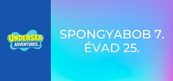 SpongyaBob 7. évad 25. rész