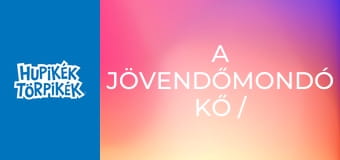 A jövendőmondó kő / Álom vagy valóság? A jövendőmondó kő / Álom vagy valóság?