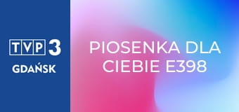 Piosenka dla Ciebie E398