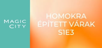 Homokra épített várak S1E3