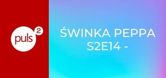 Świnka Peppa S2E14 - Dobranoc