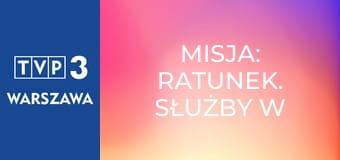 Misja: ratunek. Służby w akcji E1 Misja: ratunek. Służby w akcji E1