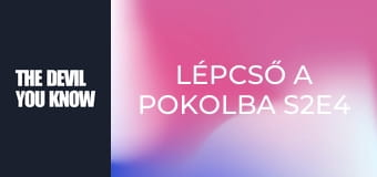 Lépcső a pokolba S2E4