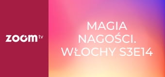 Magia nagości. Włochy S3E14