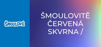 Šmoulovitě červená skvrna / Trojský taťka šmoula
