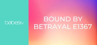 Bound By Betrayal E1367