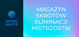 Magazyn skrótów eliminacji Mistrzostw Świata
