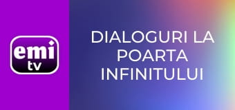 Dialoguri la poarta infinitului