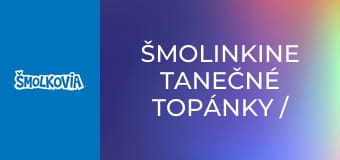 Šmolinkine Tanečné Topánky / Šmolinkine Tanečné Topánky