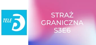 Straż graniczna S3E6