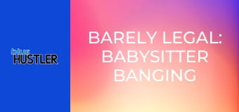 Barely Legal: Babysitter Banging E185
