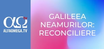 Galileea neamurilor: reconciliere