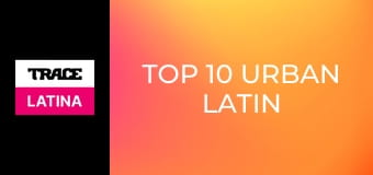 Top 10 Urban Latin
