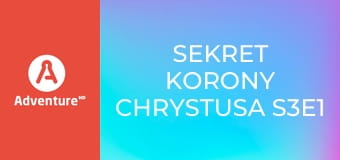 Sekret Korony Chrystusa S3E1