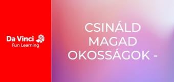 Csináld magad okosságok - Repülő tárgyak Csináld magad okosságok - Repülő tárgyak