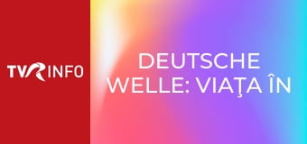 Deutsche Welle: Viaţa în era digitală E27