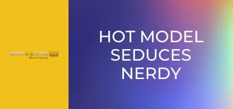 Hot Model Seduces Nerdy Virgins