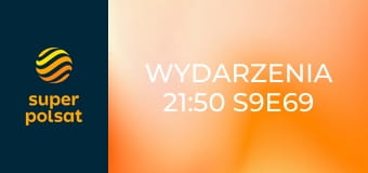Wydarzenia 21:50 S9E69