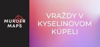 Vraždy v kyselinovom kúpeli