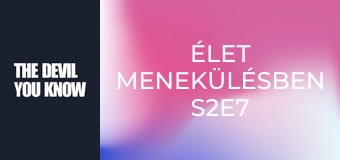 Élet menekülésben S2E7