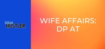 Wife Affairs: DP At the Spa!