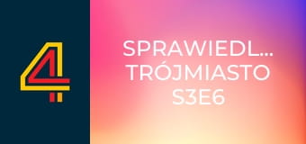 Sprawiedliwi. Trójmiasto S3E6