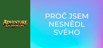 Proč jsem nesnědl svého taťku