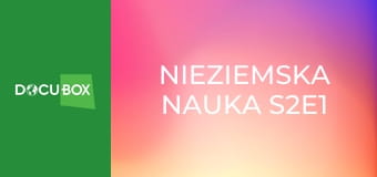 Nieziemska nauka S2E1