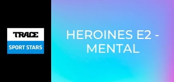 Heroines E2 - Mental Health Part 1