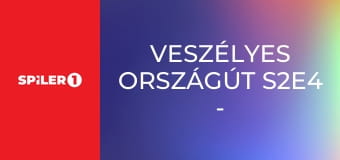 Veszélyes országút S2E4 - Episode 4