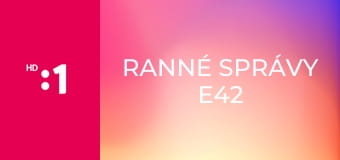 Ranné správy E42