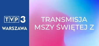 Transmisja mszy świętej z Sanktuarium Matki Bożej na Jasnej Górze